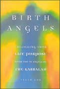 Birth Angels - Fulfilling your Life Purpose with the 72 Angels of the Kabbalah